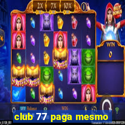 club 77 paga mesmo